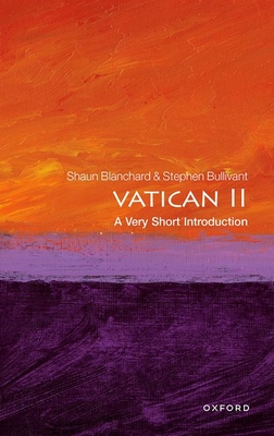 Vatican II: A Very Short Introduction - Blanchard, Shaun, and Bullivant, Stephen