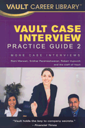 Vault Case Interview Practice Guide 2: More Case Interviews - Marwah, Rishi, and Parameshwaran, Sridhar, and Vujovich, Robert