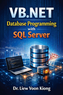 VB.NET Database Programming with Windows Forms and SQL Server: Build Practical Desktop Business Applications with Visual Studio 2026, ADO.NET, and Real-World Projects