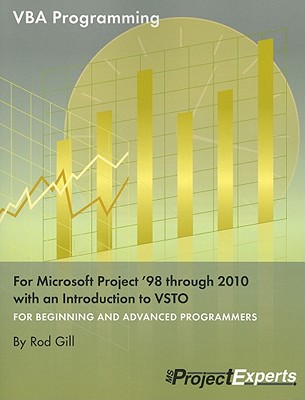 VBA Programming for Microsoft Project '98 Through 2010 with an Introduction to VSTO - Gill, Rod