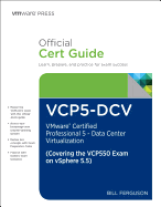 VCP5-DCV Official Certification Guide (Covering the VCP550 Exam): VMware Certified Professional 5 - Data Center Virtualization