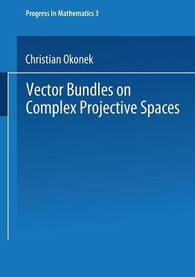 Vector Bundles on Complex Projective Spaces - Okonek, Christian, and Spindler, Heinz, and Schneider, Michael