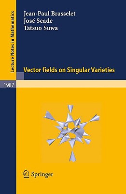 Vector Fields on Singular Varieties - Brasselet, Jean-Paul, and Seade, Jos�, and Suwa, Tatsuo