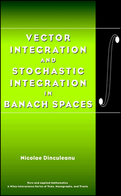 Vector Integration and Stochastic Integration in Banach Spaces - Dinculeanu, Nicolae