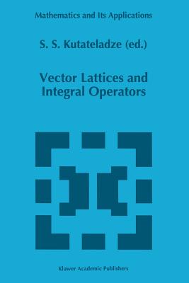 Vector Lattices and Intergal Operators - Kutateladze, Sem�n Samsonovich (Editor)