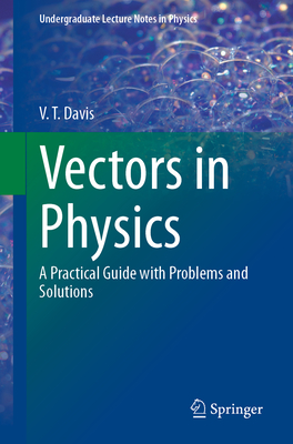 Vectors in Physics: A Practical Guide with Problems and Solutions - Davis, V T