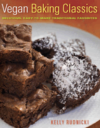 Vegan Baking Classics: Delicious, Easy-To-Make Traditional Favorites
