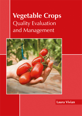 Vegetable Crops: Quality Evaluation and Management - Vivian, Laura (Editor)