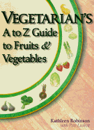 Vegetarian's A to Z Guide to Fruits and Vegetables