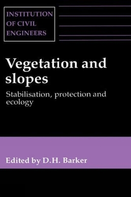 Vegetation and Slopes: Stabilisation, Protection and Ecology - Barker, D (Editor)