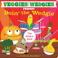 Veggies with Wedgies Present Doin' the Wedgie