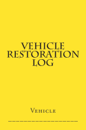 Vehicle Restoration Log: Yellow Cover
