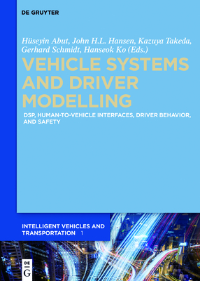 Vehicle Systems and Driver Modelling: Dsp, Human-To-Vehicle Interfaces, Driver Behavior, and Safety - Abut, Huseyin (Editor), and Hansen, John (Editor), and Schmidt, Gerhard (Editor)