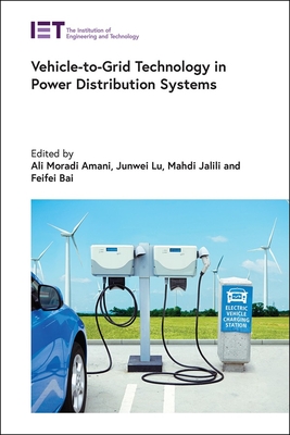 Vehicle-To-Grid Technology in Power Distribution Systems - Amani, Ali Moradi (Editor), and Lu, Junwei (Editor), and Jalili, Mahdi (Editor)