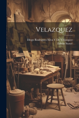 Velazquez - Stowe, Edwin, and de Vel�zquez, Diego Rodriguez Silva Y