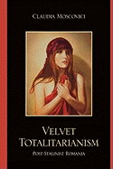 Velvet Totalitarianism: Post-Stalinist Romania