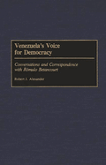 Venezuela's Voice for Democracy: Conversations and Correspondence with Romulo Betancourt