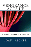Vengeance Acts Up: A Wally Morris Mystery
