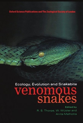 Venomous Snakes: Ecology, Evolution, and Snakebite - Thorpe, Roger S (Editor), and Wuster, Wolfgang (Editor), and Malhotra, Anita (Editor)