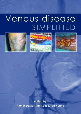 Venous Disease Simplified - Davies, Alun H, Dr., Ma, DM, Frcs (Editor), and Lane, Ian, Dr., Ma, DM, Frcs (Editor), and Lees, Tim, Dr., MB, Chb, Frcs, MD...