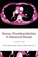 Venous Thromboembolism in Advanced Disease: A Clinical Guide