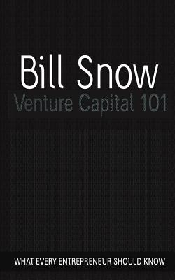 Venture Capital 101 - Snow, Bill