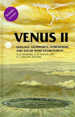 Venus II: Geology, Geophysics, Atmosphere, and Solar Wind Environment - Bougher, Steven W (Editor), and Hunten, Donald M (Editor), and Phillips, Roger J (Editor)