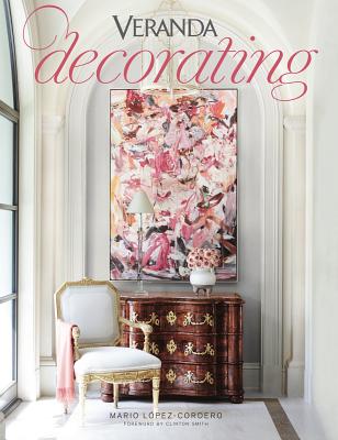 Veranda Decorating - Veranda, and Smith, Clinton (Foreword by), and L�pez-Cordero, Mario