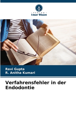 Verfahrensfehler in der Endodontie - Gupta, Ravi, and Kumari, R Anitha