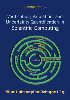 Verification, Validation, and Uncertainty Quantification in Scientific Computing - Oberkampf, William L., and Roy, Christopher J.