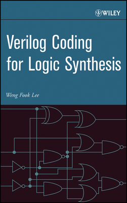 Verilog Coding for Logic Synthesis - Lee, Weng Fook