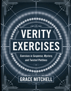 Verity Exercises: Exercises in Suspense, Mystery, and Twisted Plotlines