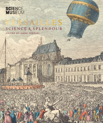 Versailles: Science & Splendour - Ferrari, Anna (Editor)