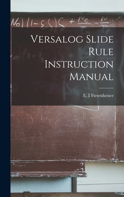 Versalog Slide Rule Instruction Manual - Fiesenheiser, E I (Creator)