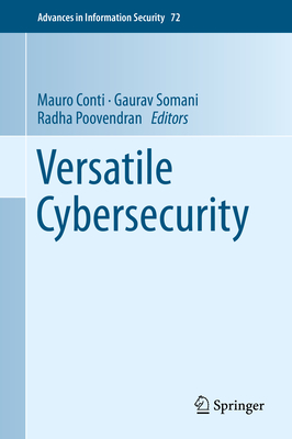 Versatile Cybersecurity - Conti, Mauro (Editor), and Somani, Gaurav (Editor), and Poovendran, Radha (Editor)