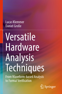 Versatile Hardware Analysis Techniques: From Waveform-based Analysis to Formal Verification - Klemmer, Lucas, and Gro�e, Daniel