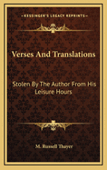 Verses and Translations: Stolen by the Author from His Leisure Hours