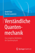 Verst?ndliche Quantenmechanik: Drei M�gliche Weltbilder Der Quantenphysik