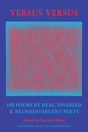 Versus Versus: 100 Poems by Deaf, Disabled & Neurodivergent Poets