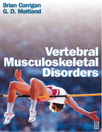 Vertebral Musculoskeletal Disorders - Corrigan, Brian, and Maitland, Geoff D, MBE, Facp