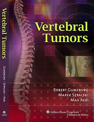 Vertebral Tumors - Gunzburg, Robert, MD, PhD (Editor), and Szpalski, Marek, MD (Editor), and Aebi, Max, MD (Editor)