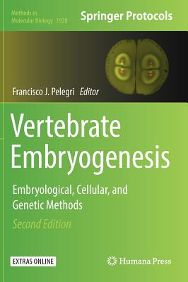 Vertebrate Embryogenesis: Embryological, Cellular, and Genetic Methods - Pelegri, Francisco J (Editor)