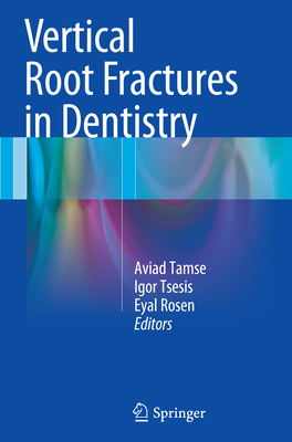 Vertical Root Fractures in Dentistry - Tamse, Aviad (Editor), and Tsesis, Igor (Editor), and Rosen, Eyal (Editor)