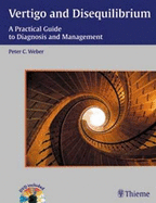 Vertigo and Disequilibrium: A Practical Guide to Diagnosis and Management