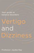 Vertigo and Dizziness: Your Guide To Balance Disorders