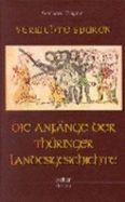 Verwehte Spuren: Die Anfange Der Thuringer Landesgeschichte