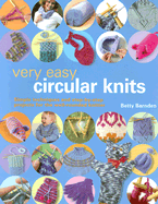 Very Easy Circular Knits: Simple Techniques and Step-By-Step Projects for the Well-Rounded Knitter