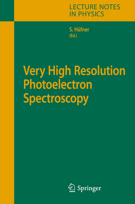 Very High Resolution Photoelectron Spectroscopy - H�fner, Stephan (Editor)
