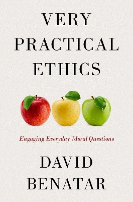 Very Practical Ethics: Engaging Everyday Moral Questions - Benatar, David
