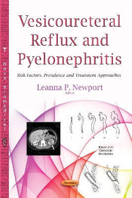 Vesicoureteral Reflux & Pyelonephritis: Risk Factors, Prevalence & Treatment Approaches - Newport, Leanna P (Editor)